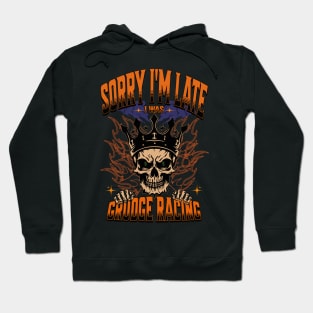 Sorry I'm Late I Was Grudge Racing Cars Skull Money Bet Race Track Street Racing Drag Racing Hoodie